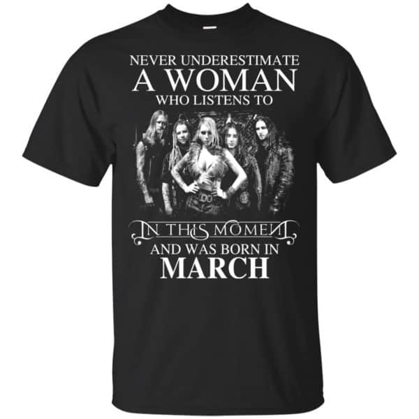 A Woman Who Listens To In This Moment And Was Born In March T-Shirts, Hoodie, Tank 3