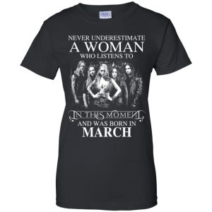 A Woman Who Listens To In This Moment And Was Born In March T-Shirts, Hoodie, Tank 22