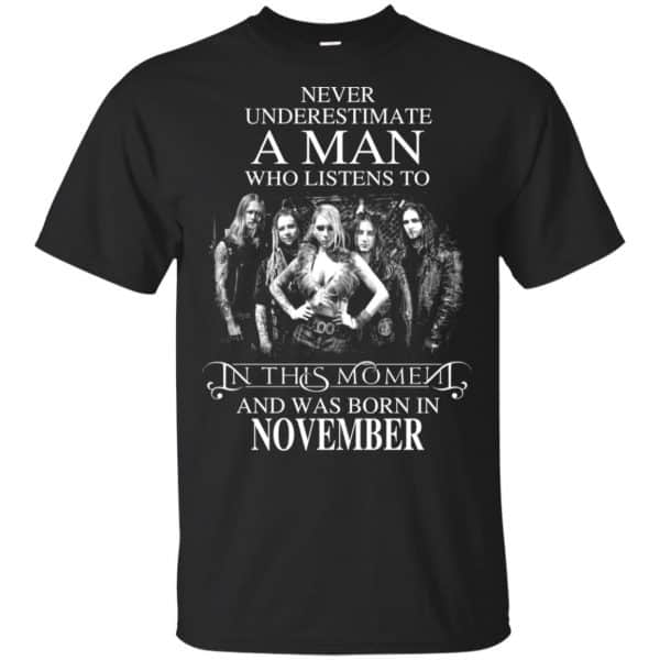 A Man Who Listens To In This Moment And Was Born In November T-Shirts, Hoodie, Tank 3