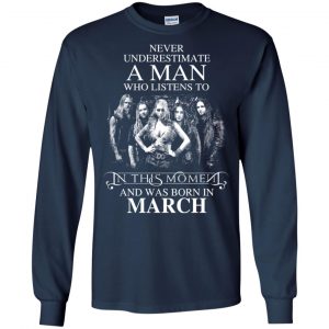 A Man Who Listens To In This Moment And Was Born In March T-Shirts, Hoodie, Tank 19