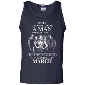 A Man Who Listens To In This Moment And Was Born In March T-Shirts, Hoodie, Tank 25