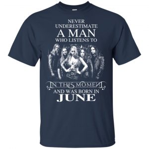 A Man Who Listens To In This Moment And Was Born In June T-Shirts, Hoodie, Tank 16