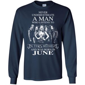A Man Who Listens To In This Moment And Was Born In June T-Shirts, Hoodie, Tank 19