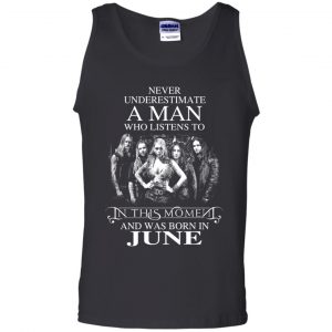 A Man Who Listens To In This Moment And Was Born In June T-Shirts, Hoodie, Tank 24