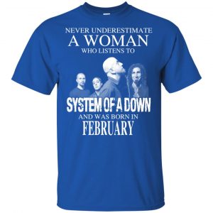 A Woman Who Listens To System Of A Down And Was Born In February T-Shirts, Hoodie, Tank 16
