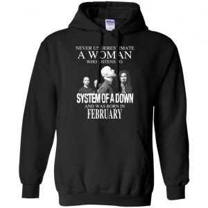 A Woman Who Listens To System Of A Down And Was Born In February T-Shirts, Hoodie, Tank 18
