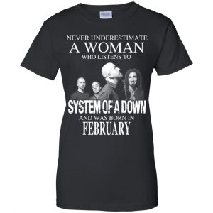 A Woman Who Listens To System Of A Down And Was Born In February T-Shirts, Hoodie, Tank 22