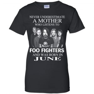 A Mother Who Listens To Foo Fighters And Was Born In June T-Shirts, Hoodie, Tank 22
