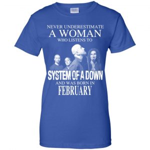 A Woman Who Listens To System Of A Down And Was Born In February T-Shirts, Hoodie, Tank 25