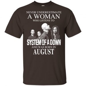 A Woman Who Listens To System Of A Down And Was Born In August T-Shirts, Hoodie, Tank Apparel 2