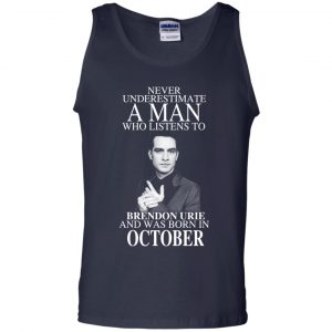 A Man Who Listens To Brendon Urie And Was Born In October T-Shirts, Hoodie, Tank 25