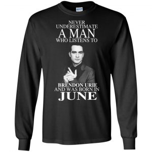 A Man Who Listens To Brendon Urie And Was Born In June T-Shirts, Hoodie, Tank 18