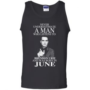 A Man Who Listens To Brendon Urie And Was Born In June T-Shirts, Hoodie, Tank 24