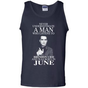 A Man Who Listens To Brendon Urie And Was Born In June T-Shirts, Hoodie, Tank 25