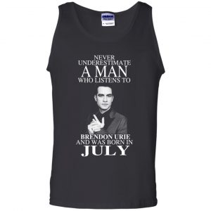 A Man Who Listens To Brendon Urie And Was Born In July T-Shirts, Hoodie, Tank 24