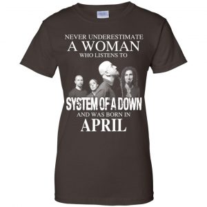 A Woman Who Listens To System Of A Down And Was Born In April T-Shirts, Hoodie, Tank 23