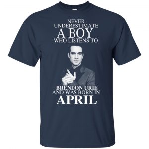 A Boy Who Listens To Brendon Urie And Was Born In April T-Shirts, Hoodie, Tank 15