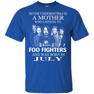 A Mother Who Listens To Foo Fighters And Was Born In July T-Shirts, Hoodie, Tank 16