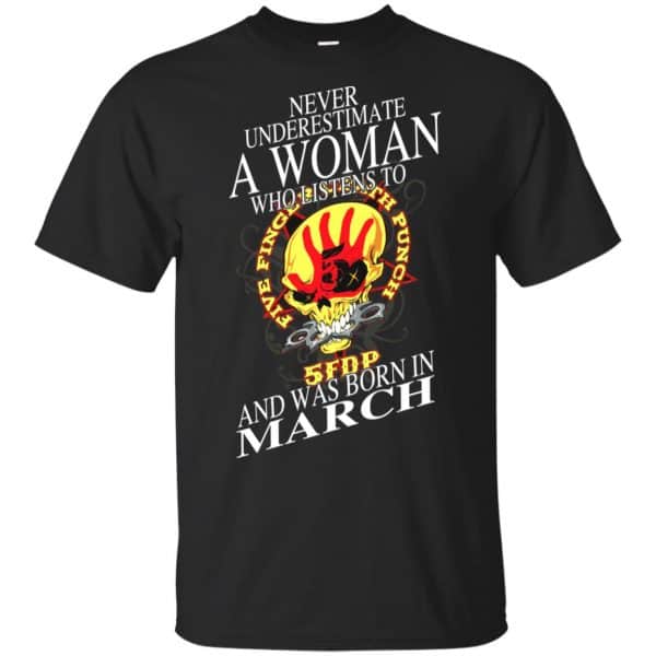 A Woman Who Listens To Five Finger Death Punch And Was Born In March T-Shirts, Hoodie, Tank 3