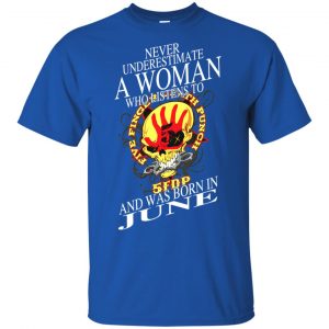 A Woman Who Listens To Five Finger Death Punch And Was Born In June T-Shirts, Hoodie, Tank 16