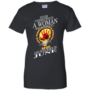 A Woman Who Listens To Five Finger Death Punch And Was Born In June T-Shirts, Hoodie, Tank 22