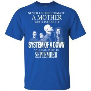 A Mother Who Listens To System Of A Down And Was Born In September T-Shirts, Hoodie, Tank 16