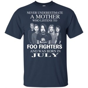 A Mother Who Listens To Foo Fighters And Was Born In July T-Shirts, Hoodie, Tank 17