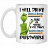 The Grinch: I Will Drink Dutch Bros. Coffee Here Or There I Will Drink Dutch Bros. Coffee Everywhere Mug 2