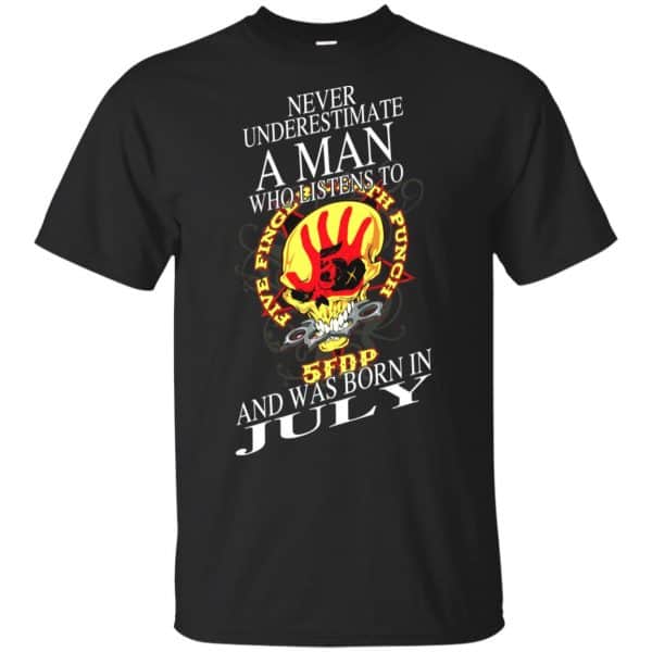 A Man Who Listens To Five Finger Death Punch And Was Born In July T-Shirts, Hoodie, Tank 3