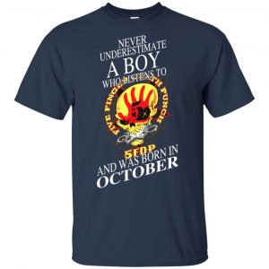 A Boy Who Listens To Five Finger Death Punch And Was Born In October T-Shirts, Hoodie, Tank 17