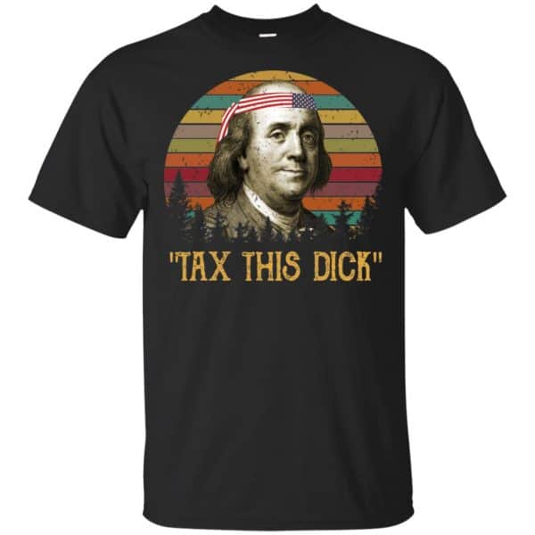 Tax This Dick Benjamin Franklin T-Shirts & Hoodie 3