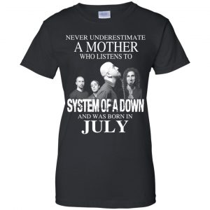A Mother Who Listens To System Of A Down And Was Born In July T-Shirts, Hoodie, Tank 22