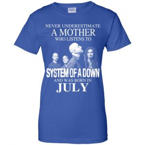 A Mother Who Listens To System Of A Down And Was Born In July T-Shirts, Hoodie, Tank 25
