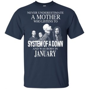 A Mother Who Listens To System Of A Down And Was Born In January T-Shirts, Hoodie, Tank 17