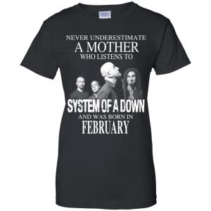 A Mother Who Listens To System Of A Down And Was Born In February T-Shirts, Hoodie, Tank 22