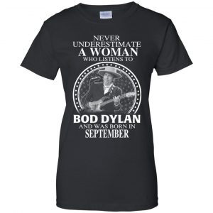 A Woman Who Listens To Bob Dylan And Was Born In September T-Shirts, Hoodie, Tank 21