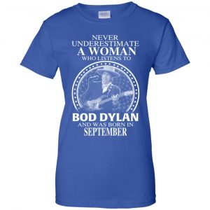 A Woman Who Listens To Bob Dylan And Was Born In September T-Shirts, Hoodie, Tank 24