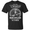 A Woman Who Listens To Bob Dylan And Was Born In October T-Shirts, Hoodie, Tank 1