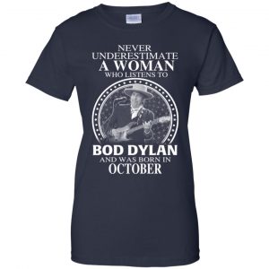 A Woman Who Listens To Bob Dylan And Was Born In October T-Shirts, Hoodie, Tank 24