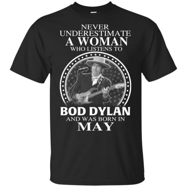 A Woman Who Listens To Bob Dylan And Was Born In May T-Shirts, Hoodie, Tank 3