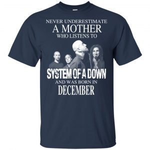 A Mother Who Listens To System Of A Down And Was Born In December T-Shirts, Hoodie, Tank 17