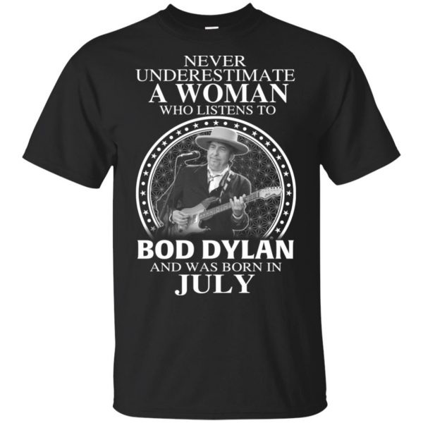 A Woman Who Listens To Bob Dylan And Was Born In July T-Shirts, Hoodie, Tank 3