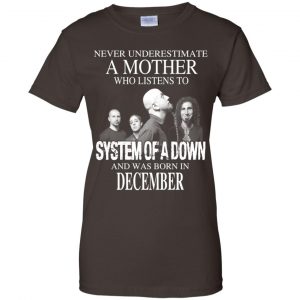 A Mother Who Listens To System Of A Down And Was Born In December T-Shirts, Hoodie, Tank 23
