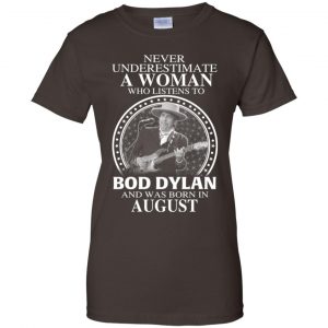 A Woman Who Listens To Bob Dylan And Was Born In August T-Shirts, Hoodie, Tank 23