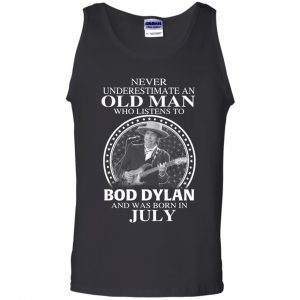 An Old Man Who Listens To Bob Dylan And Was Born In July T-Shirts, Hoodie, Tank 24