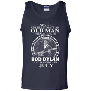 An Old Man Who Listens To Bob Dylan And Was Born In July T-Shirts, Hoodie, Tank 25