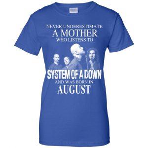 A Mother Who Listens To System Of A Down And Was Born In August T-Shirts, Hoodie, Tank 25
