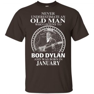 An Old Man Who Listens To Bob Dylan And Was Born In January T-Shirts, Hoodie, Tank 17