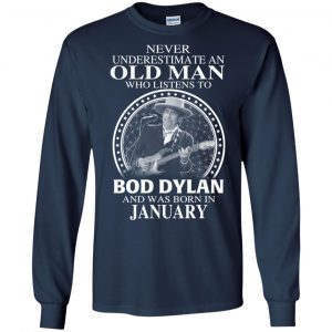 An Old Man Who Listens To Bob Dylan And Was Born In January T-Shirts, Hoodie, Tank 19