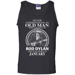 An Old Man Who Listens To Bob Dylan And Was Born In January T-Shirts, Hoodie, Tank 24